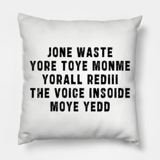 JONE WASTE YORE TOYE MONME YORALL REDIII THE VOICE INSOIDE MOYE YEDD Pillow