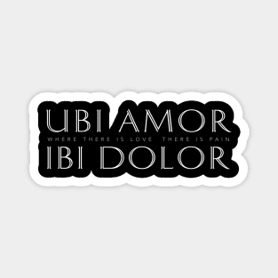 Latin Inspirational Quote: Ubi Amor Ibi Dolor (Where There’s Love There’s Pain) Magnet