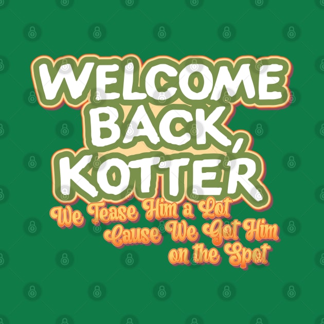 Welcome Back Kotter: We Tease Him a Lot by HustlerofCultures