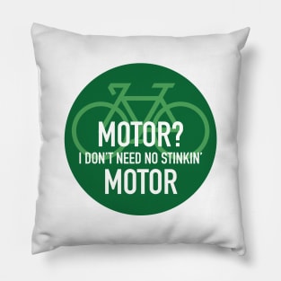 Motor? I Don't Need No Stinking Motor in green circle Pillow
