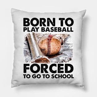 Born To Play Baseball Forced To Go To School Pillow