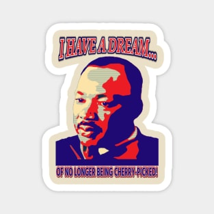 I have a dream - Dr King - Cherrypicking Magnet