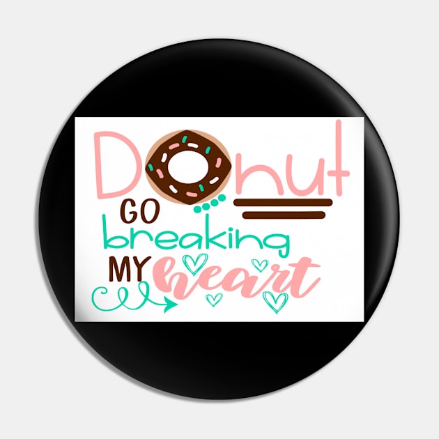 Donut Go Breaking My Heart Cute Donut Lovers Gift Pin by TheOptimizedCreative