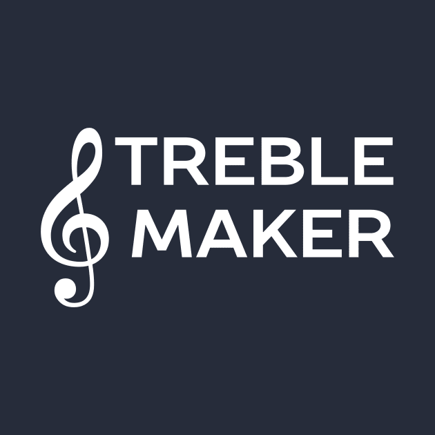 I am a treble maker music pun t-shirt by happinessinatee