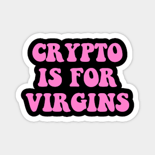 Crypto Is For Virgins Magnet