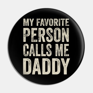 Dad Gift - My Favorite Person Calls Me Daddy Pin