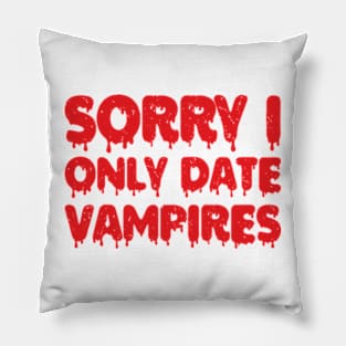 sorry i only date vampires Pillow