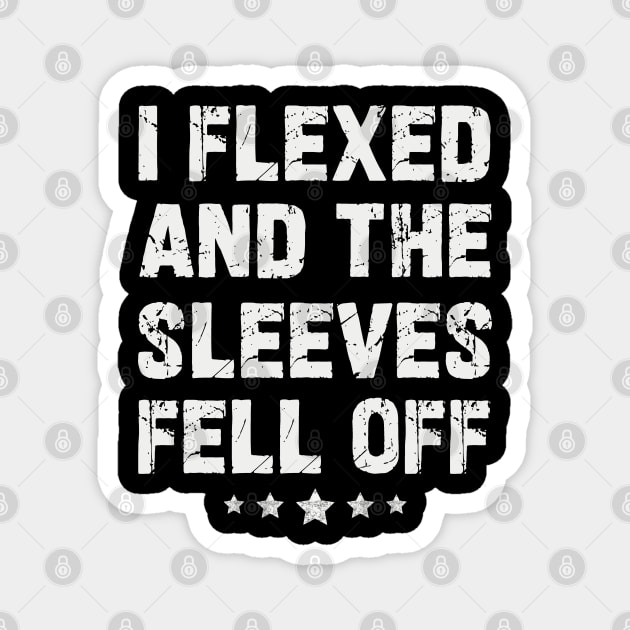 I Flexed and the Sleeves Fell Off Magnet by JessArty