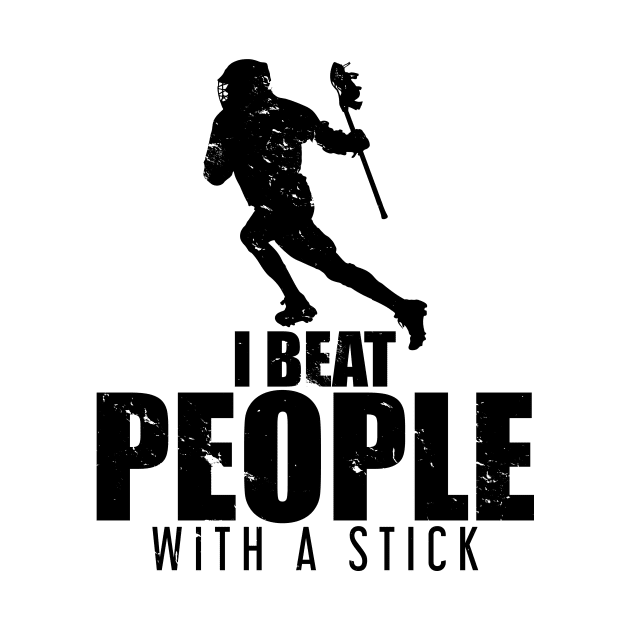 I Beat People With a Stick Lacrosse LAX Player by theperfectpresents