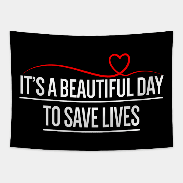 Its A Beautiful Day To Save Lives Tapestry by Attia17