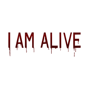 I Am Alive T-Shirt