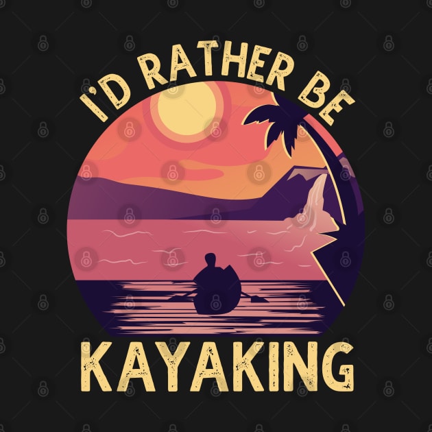 I'D Rather Be At The Lake Kayaking by DragonTees