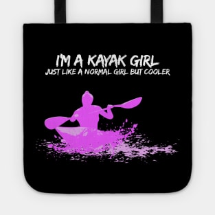 I'm a Kayak Girl - Just like a normal girl but cooler T-Shirt Tote