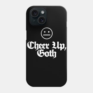 Cheer Up, Goth - Funny/Dark Humour Tee Phone Case