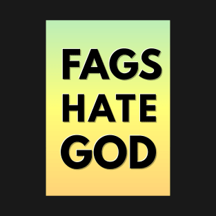 FAGS HATE GOD (God hates fags parody) T-Shirt