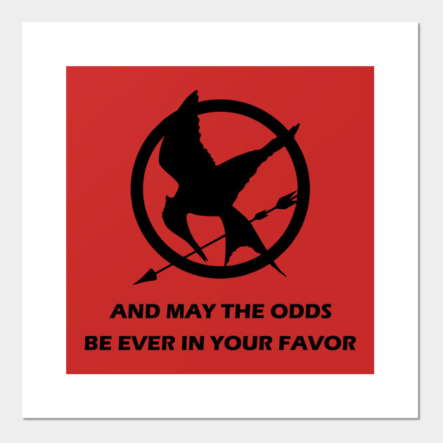 And May The Odds Be Ever In Your Favor Hunger Games Poster Und Kunst Teepublic De