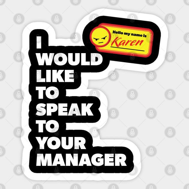 My Name Is Karen And I Would Like To Speak With Your Manager Karen Sticker Teepublic Au