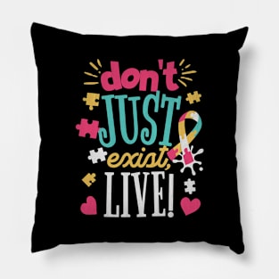 Don't Just Exist, Live! Inspirational Quote Pillow