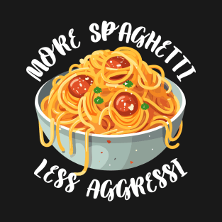 More Spaghetti Less Aggressi Eat Pasta Run Fasta T-Shirt