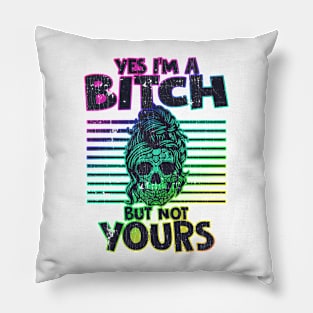 Yes I'm A Bitch But Not Yours Skull Girl Pillow