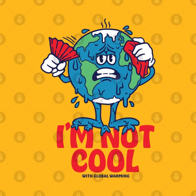 I'm Not Cool With Global Warming by Dustin Wyatt Design