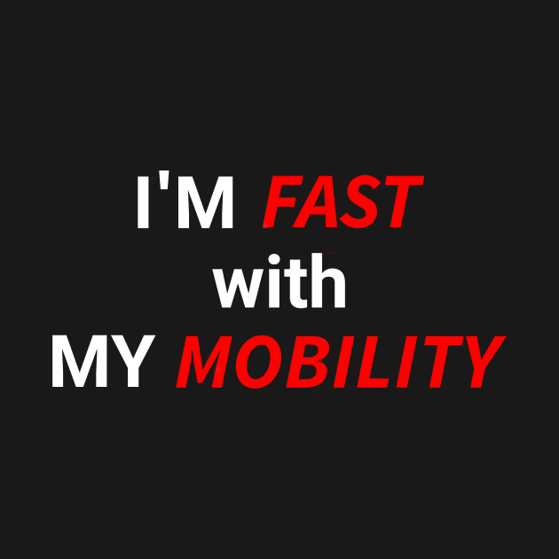 I'm Fast with My Mobility by wpaprint