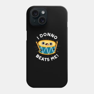 I Donno Beats Me Cute Drum Pun Phone Case