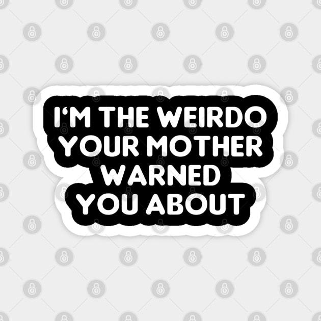 Weirdo Your Mother Warned You About Magnet by Muzehack