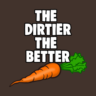 I Love Carrots The Dirtier The Better Meme T-Shirt