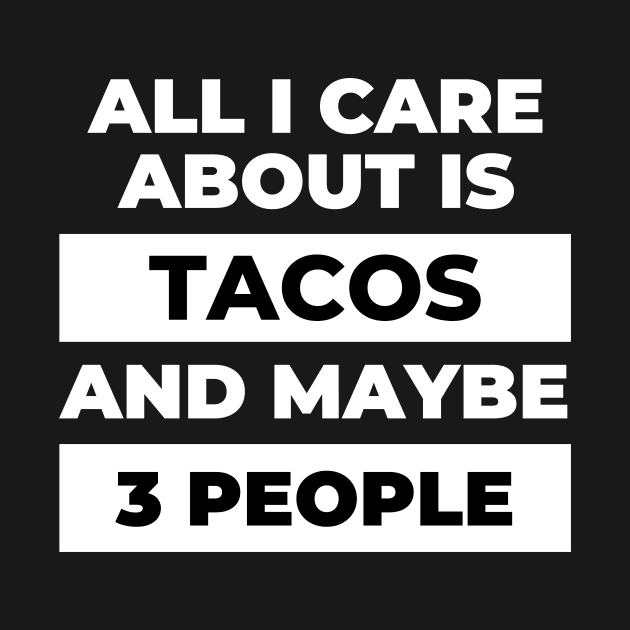 All I Care About Is Tacos by DOGwithBLANKET