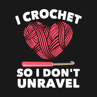 I Crochet So I Don't Unravel, Crochet T-Shirt