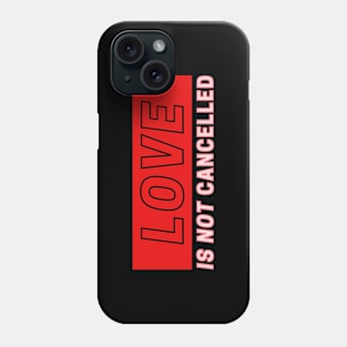 Love is Not Cancelled Phone Case