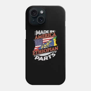 Made In America With Ethiopian Parts - Gift for Ethiopian From Ethiopia Phone Case