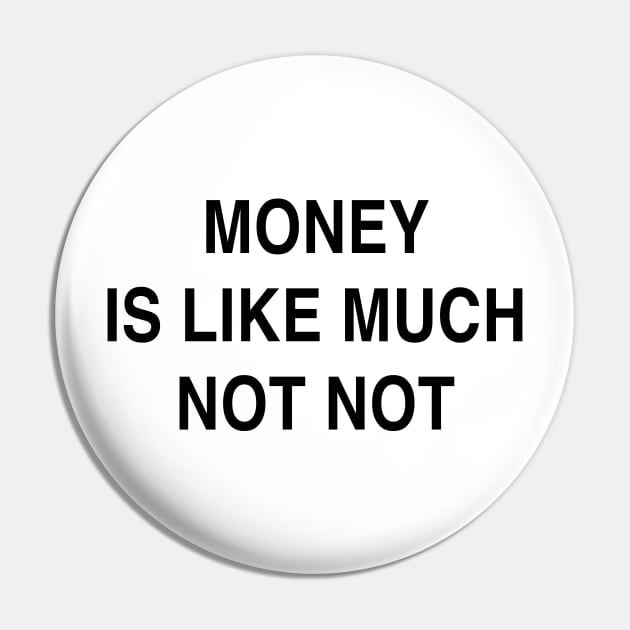 MONEY IS LIKE MUCH NOT NOT Pin by TheCosmicTradingPost