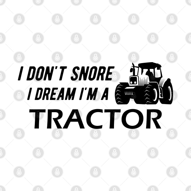 Farm Tractor - I don't snore I dream I'm a tractor by KC Happy Shop