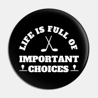 Life Is Full Of Important Choices Golf Pin