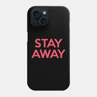 Stay Away Phone Case