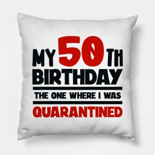 My 50-th Birthday - The One Where I was Quarantined Pillow