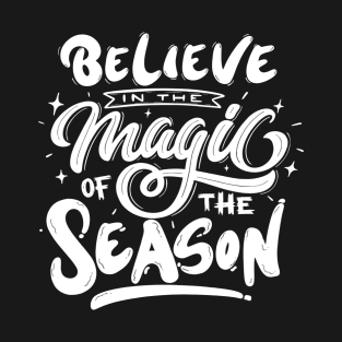 Believe in the magic of the season T-Shirt