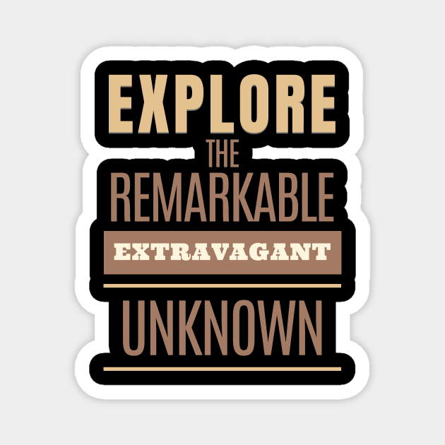 Explore Remarkable Extravagant Unknown Quote Motivational Inspirational Magnet by Cubebox