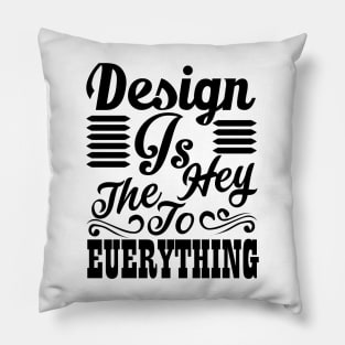 Design is the key to everything Pillow