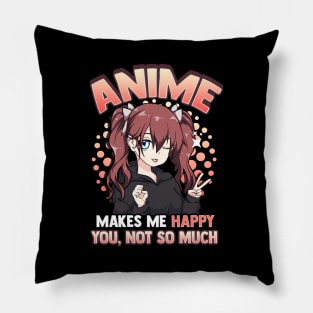 Anime Makes Me Happy You Not So Much Kawaii Pun Pillow