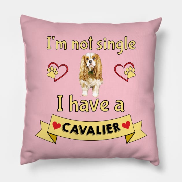 I'm not single I have a Cavalier (Dog) Pillow by Cavalier Gifts