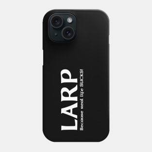 LARP, because real life SUCKS! - white design Phone Case