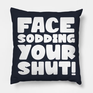 Face sodding your shut! Pillow