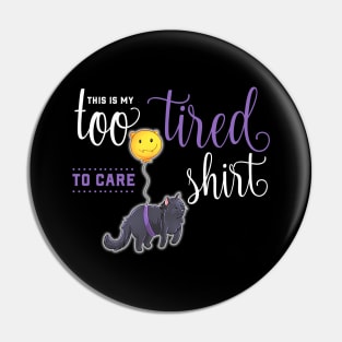 Too Tired to Care Cute Cat Pin