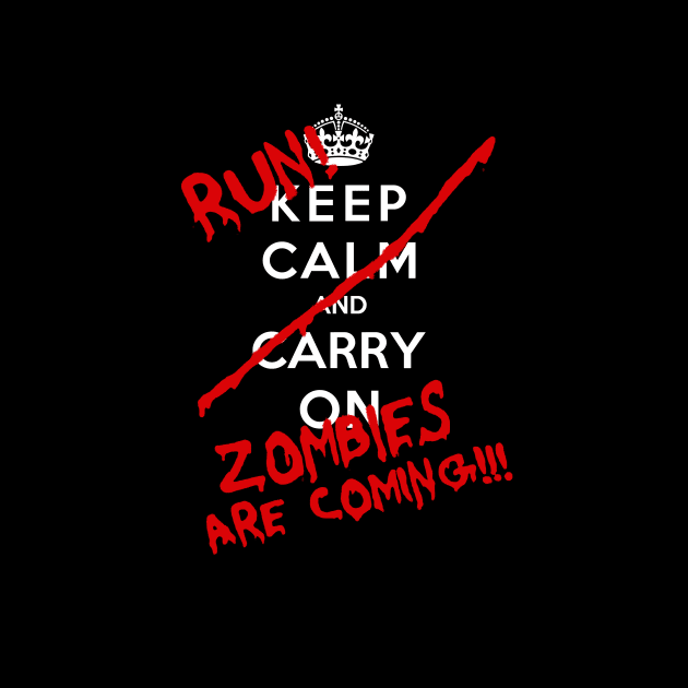 Keep Calm and Run Zombies Are Coming!!! by royalbrosart