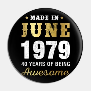 Made in June 1979 40 Years Of Being Awesome Pin