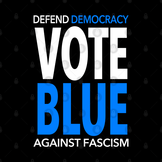 Vote BLUE - Defend Democracy Against Fascism by Tainted