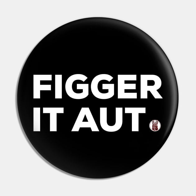 Figger it Aut Pin by PincGeneral